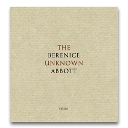 Berenice Abbott - The Unknown Berenice Abbott - Howard Greenberg Gallery - Steidl - 2013