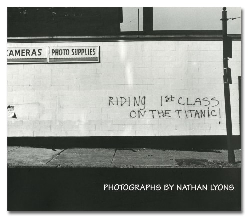 Nathan Lyons - Riding 1st Class on the Titanic - The MIT Press - Howard Greenberg Gallery - 2018