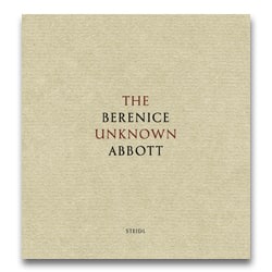 Berenice Abbott - The Unknown Berenice Abbott - Howard Greenberg Gallery - Steidl - 2013