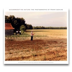 Frank Gohlke - Accommodating Nature: The Photographs of Frank Gohlke - Howard Greenberg Gallery - Center for American Places - 2007