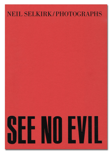 Neil Selkirk - See No Evil - Nazraeli Press - Howard Greenberg Gallery - 2018
