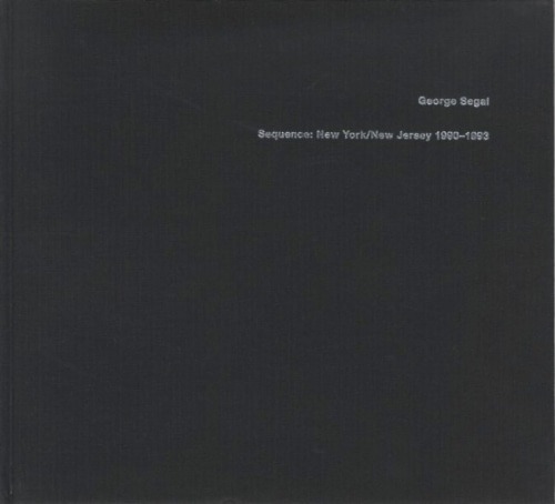 George Segal - Sequence: New York/New Jersey 1990-1993 (special edition w/ print) - Howard Greenberg Gallery